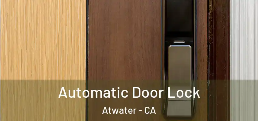 Automatic Door Lock Atwater - CA