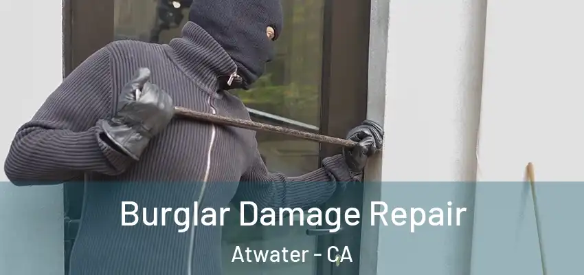  Burglar Damage Repair Atwater - CA