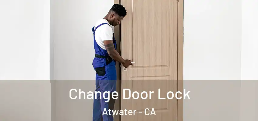  Change Door Lock Atwater - CA