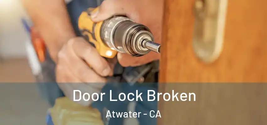 Door Lock Broken Atwater - CA