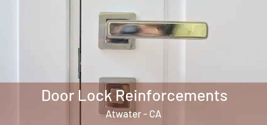 Door Lock Reinforcements Atwater - CA