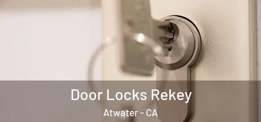  Door Locks Rekey Atwater - CA