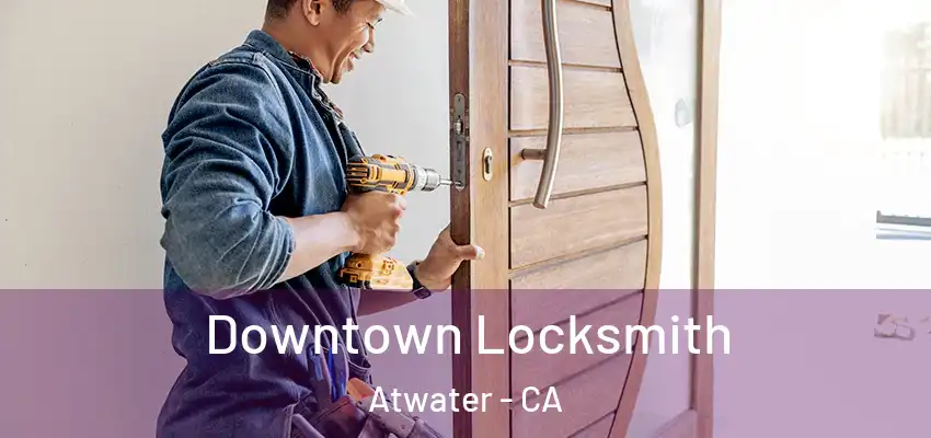 Downtown Locksmith Atwater - CA