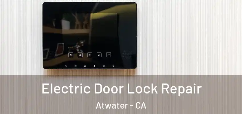  Electric Door Lock Repair Atwater - CA