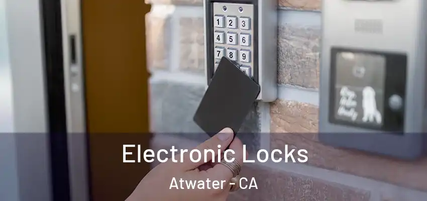  Electronic Locks Atwater - CA