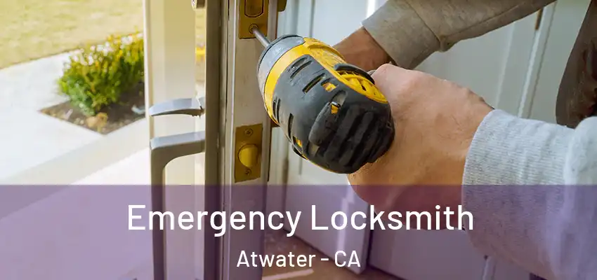  Emergency Locksmith Atwater - CA
