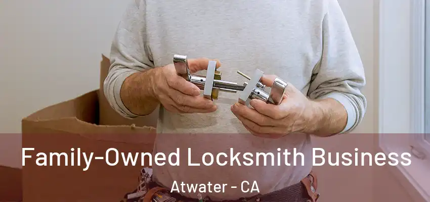  Family-Owned Locksmith Business Atwater - CA