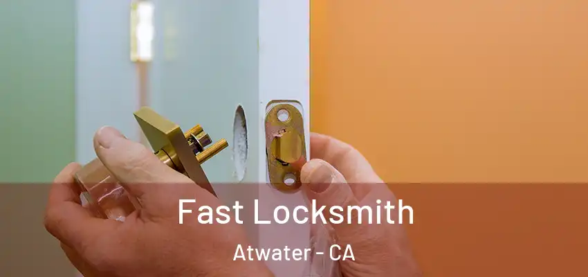 Fast Locksmith Atwater - CA