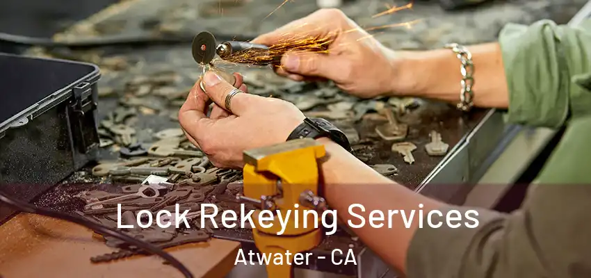 Lock Rekeying Services Atwater - CA