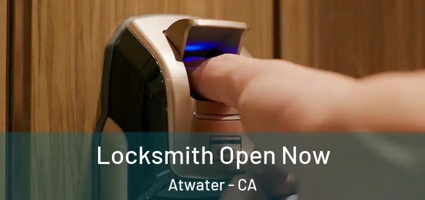 Locksmith Open Now Atwater - CA