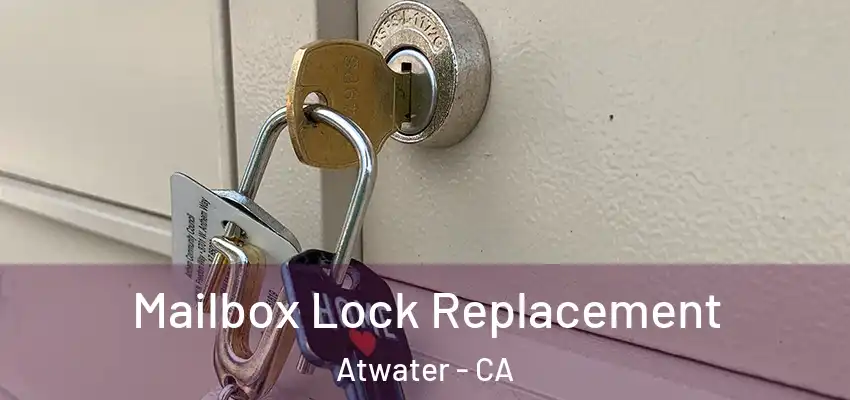  Mailbox Lock Replacement Atwater - CA