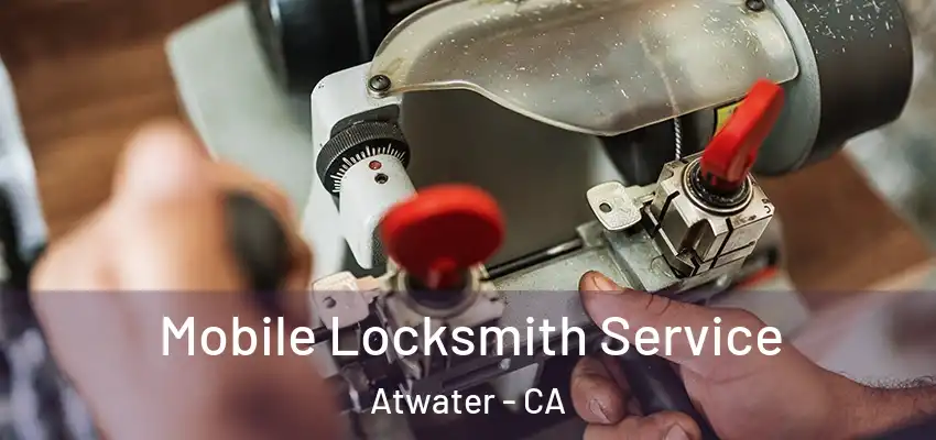  Mobile Locksmith Service Atwater - CA