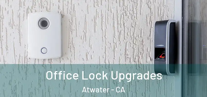  Office Lock Upgrades Atwater - CA