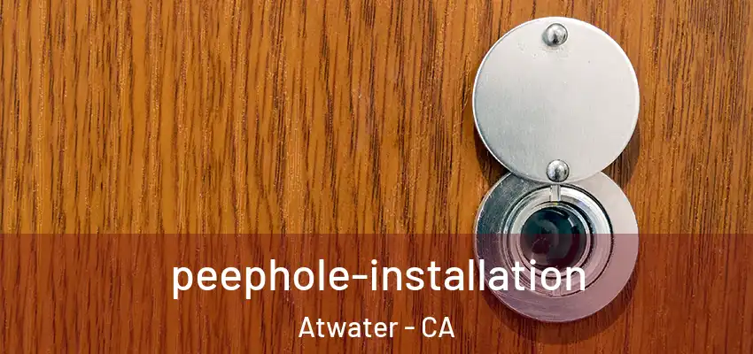  peephole-installation Atwater - CA
