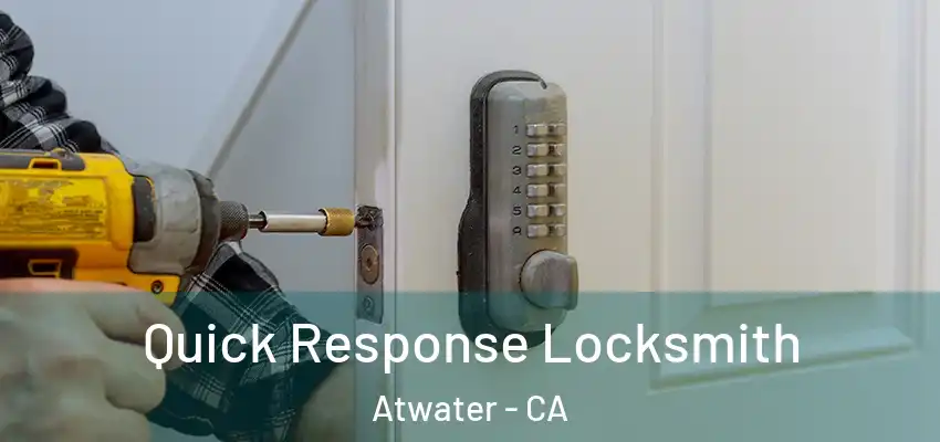  Quick Response Locksmith Atwater - CA