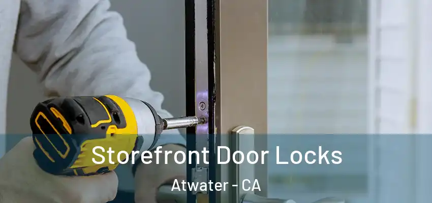 Storefront Door Locks Atwater - CA