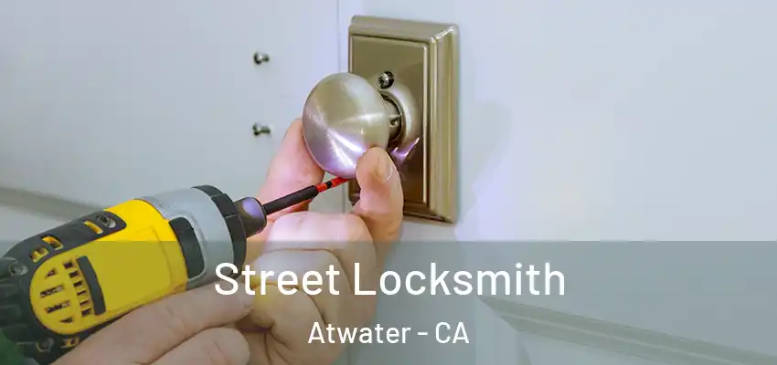 Street Locksmith Atwater - CA
