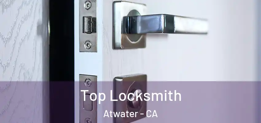 Top Locksmith Atwater - CA