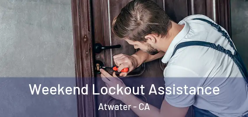  Weekend Lockout Assistance Atwater - CA