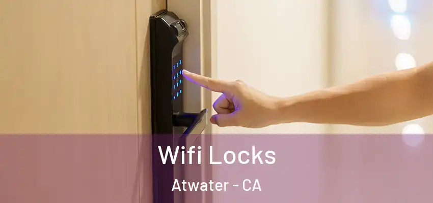  Wifi Locks Atwater - CA
